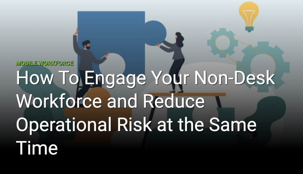How To Engage Your Non-Desk Workforce and Reduce Operational Risk at the Same Time - Red e App